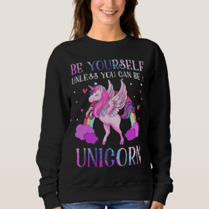 Seien Sie sich, es sei denn Sie ein Einhorn sein Sweatshirt