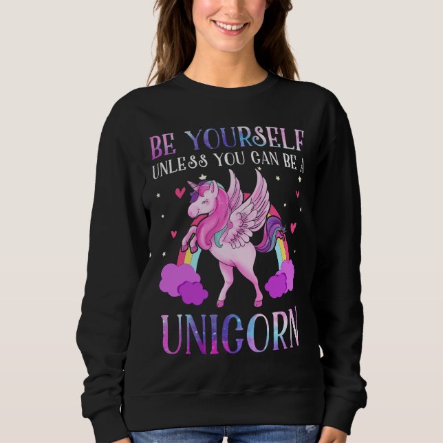 Seien Sie sich, es sei denn Sie ein Einhorn sein Sweatshirt (Vorderseite)