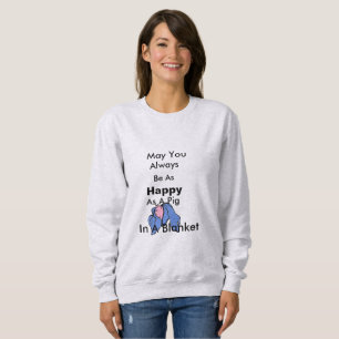 Seien Sie so glücklich wie Schweinefleisch in ein Sweatshirt