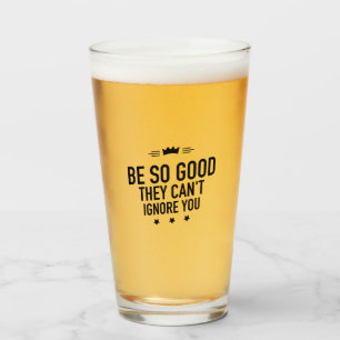 Seien Sie so gut, dass sie Sie nicht ignorieren kö Glas