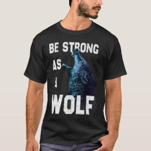 Seien Sie stark als Wölf-Motivation-Zitat T-Shirt