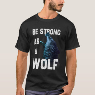 Seien Sie stark als Wölf-Motivation-Zitat T-Shirt