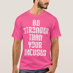 Seien Sie stärker als Ihre Ausreden positive Motiv T-Shirt