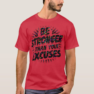 Seien Sie stärker als Ihre Ausreden T-Shirt