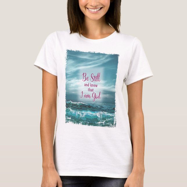 Seien Sie still und wissen Sie, dass ich Gott bin T-Shirt (Vorderseite)