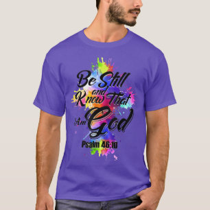 Seien Sie still und wissen Sie, dass ich Gott bin T-Shirt