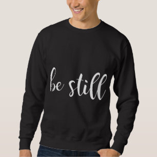 Seien Sie still und wissen Sie, dass ich Gott Chri Sweatshirt