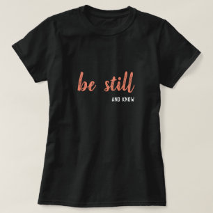 Seien Sie still und wissen T-Shirt