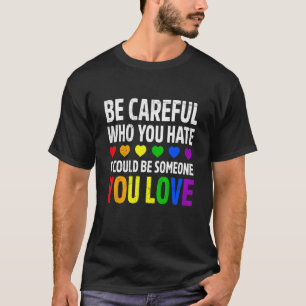 Seien Sie stolz darauf, wer Sie Lesben Gay Tra has T-Shirt
