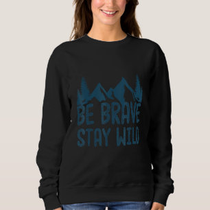 Seien Sie tapfer Bleibe Wild Bestes Abenteuer Wand Sweatshirt