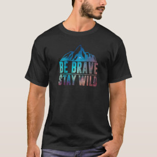 Seien Sie tapfer Bleibe Wild wandern Camping Natur T-Shirt