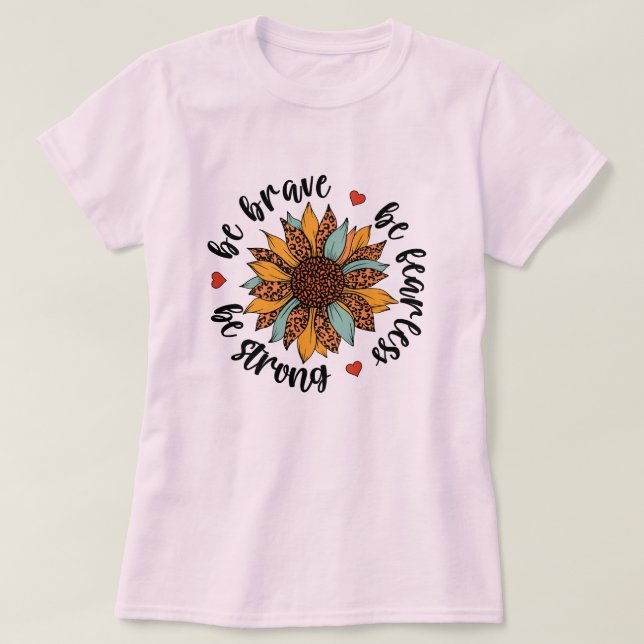 Seien Sie tapfer, seien Sie furchtlos T-Shirt (Design vorne)