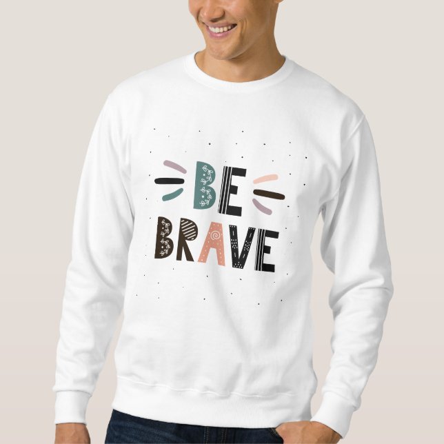 Seien Sie tapfer Sweatshirt (Vorderseite)