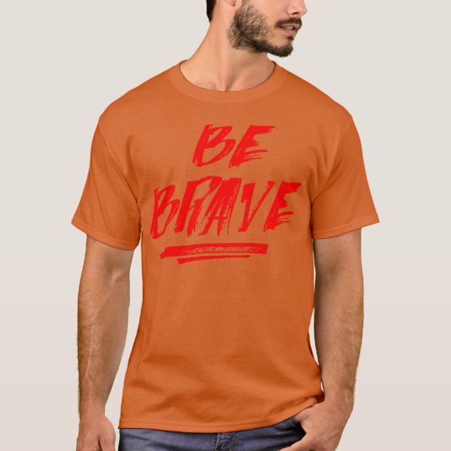 Seien Sie tapfer T-Shirt (Vorderseite)