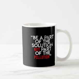 Seien Sie Teil der Lösung Umwelt-Sprüche Qu Kaffeetasse