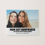 Seien Sie überrascht - Funny Bridesmaid Vorschlag  Puzzle<br><div class="desc">Zwei Freunde Foto lustige Brautjungfrau oder Trauzeugin Vorschlag Puzzle "JETZT AKT ÜBERRASCHT,  ALS HÄTTE SIE KEINE IDEE,  DIE DAS KOMMT. Wirst du meine Brautjungfrau sein?"</div>