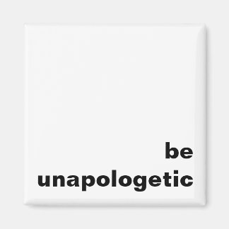 Seien Sie unapologetischer Kühlschrankmagnet Magnet