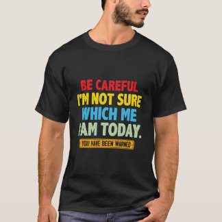Seien Sie vorsichtig, ich bin mir nicht sicher, we T-Shirt