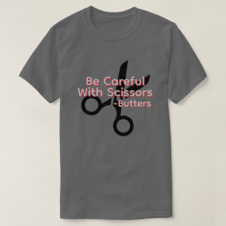 Seien Sie vorsichtig mit Scheren T-Shirt