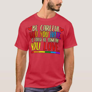 Seien Sie vorsichtig, wer Sie LGBT Pride Monat has T-Shirt