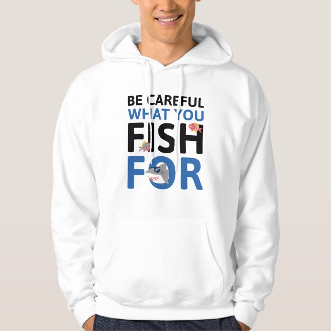 Seien Sie vorsichtig, wofür Sie fischen Hoodie (Vorderseite)