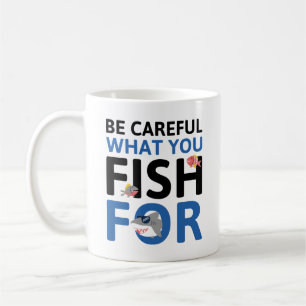 Seien Sie vorsichtig, wofür Sie fischen Kaffeetasse