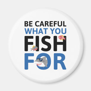Seien Sie vorsichtig, wofür Sie fischen Magnet