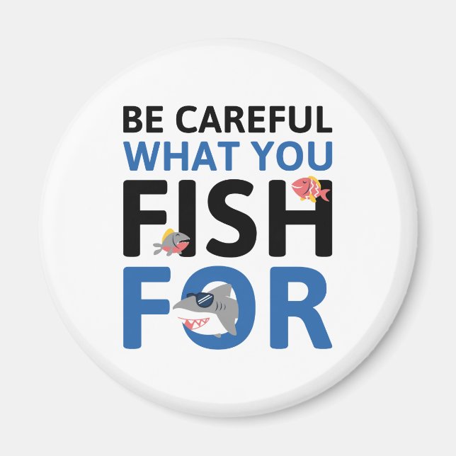 Seien Sie vorsichtig, wofür Sie fischen Magnet (Vorne)
