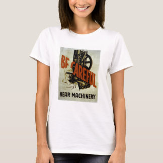 Seien Sie vorsichtige nahe Maschinerie - T-Shirt