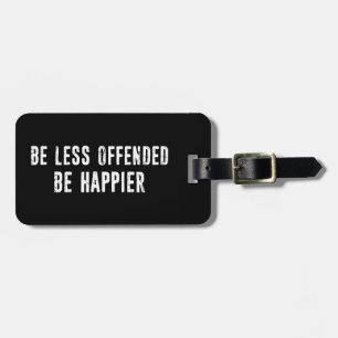 Seien Sie weniger beleidigt als glücklich Gepäckanhänger