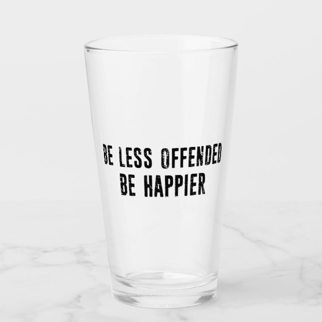 Seien Sie weniger beleidigt als glücklich Glas (Vorderseite)