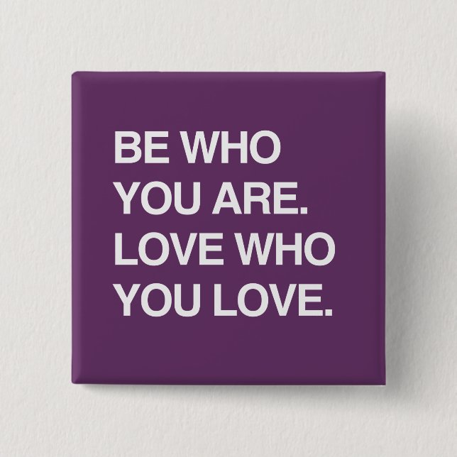 SEIEN SIE, WER SIE SIND. LIEBE, WER SIE LIEBE BUTTON (Vorderseite)