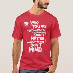 Seien Sie, wer Sie und zu sagen sind was Sie… si T-Shirt