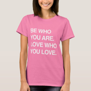 SEIEN SIE WHO, DEN SIE SIND. LIEBEWHO SIE LIEBE T-Shirt
