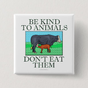 Seien Sie zu den Tieren nett. Essen Sie sie nicht. Button