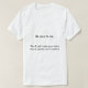 Seien Sie zu mir nett.  , T-Shirt (Design vorne)
