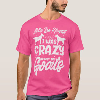 Seien wir ehrlich, dass ich vor den Ziegen verrück T-Shirt