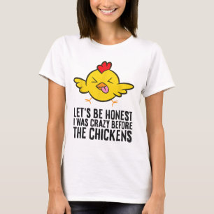 Seien wir ehrlich, ich war verrückt, bevor die Hüh T-Shirt