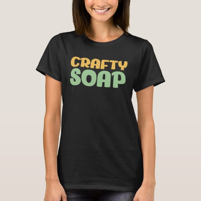 Seife machen Crafty Soap Maker Liebe Soap T-Shirt (Vorderseite)