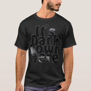 Sein Dunkel hier unten T-Shirt
