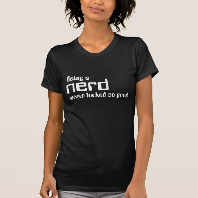 Sein ein Nerd schaute nie so gut T-Shirt (Vorderseite)