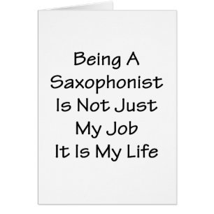 Sein ein Saxophonist ist nicht gerade mein Job,