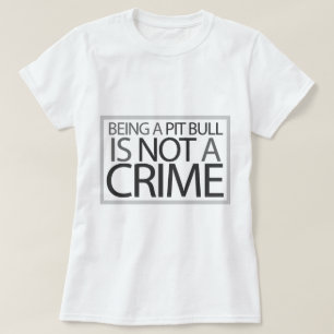 Sein eine Pitbull ist nicht ein Verbrechen T-Shirt