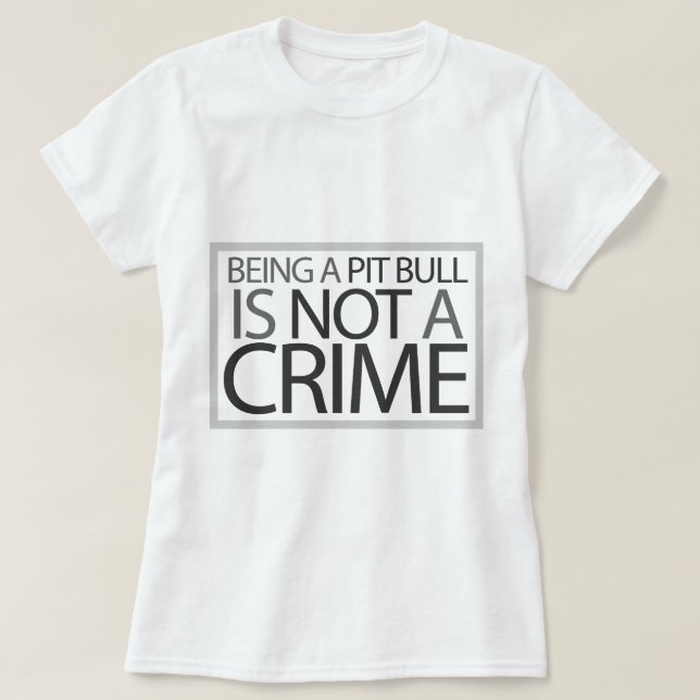Sein eine Pitbull ist nicht ein Verbrechen T-Shirt (Design vorne)