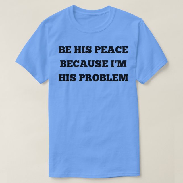 sein Frieden, weil er sein Problem 7 T-Shirt (Design vorne)