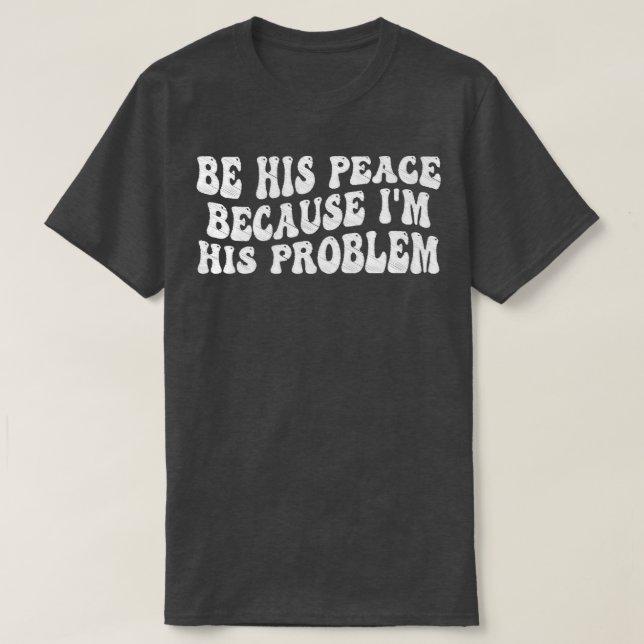 sein Frieden, weil er sein Problem 8 T-Shirt (Design vorne)