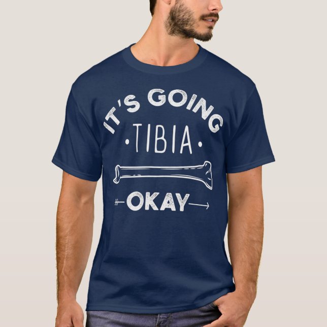 Sein Going Tibia Okay Medical Pun Funny T-Shirt (Vorderseite)