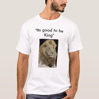 sein gutes, König zu sein, "sein gutes, König zu T-Shirt