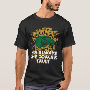Sein immer der Coachs Fault Coache Spaß Mentor T-Shirt