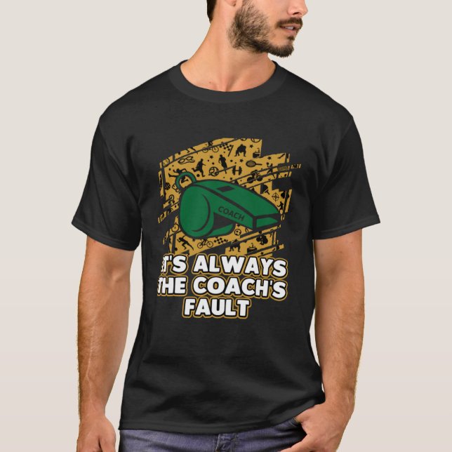 Sein immer der Coachs Fault Coache Spaß Mentor T-Shirt (Vorderseite)